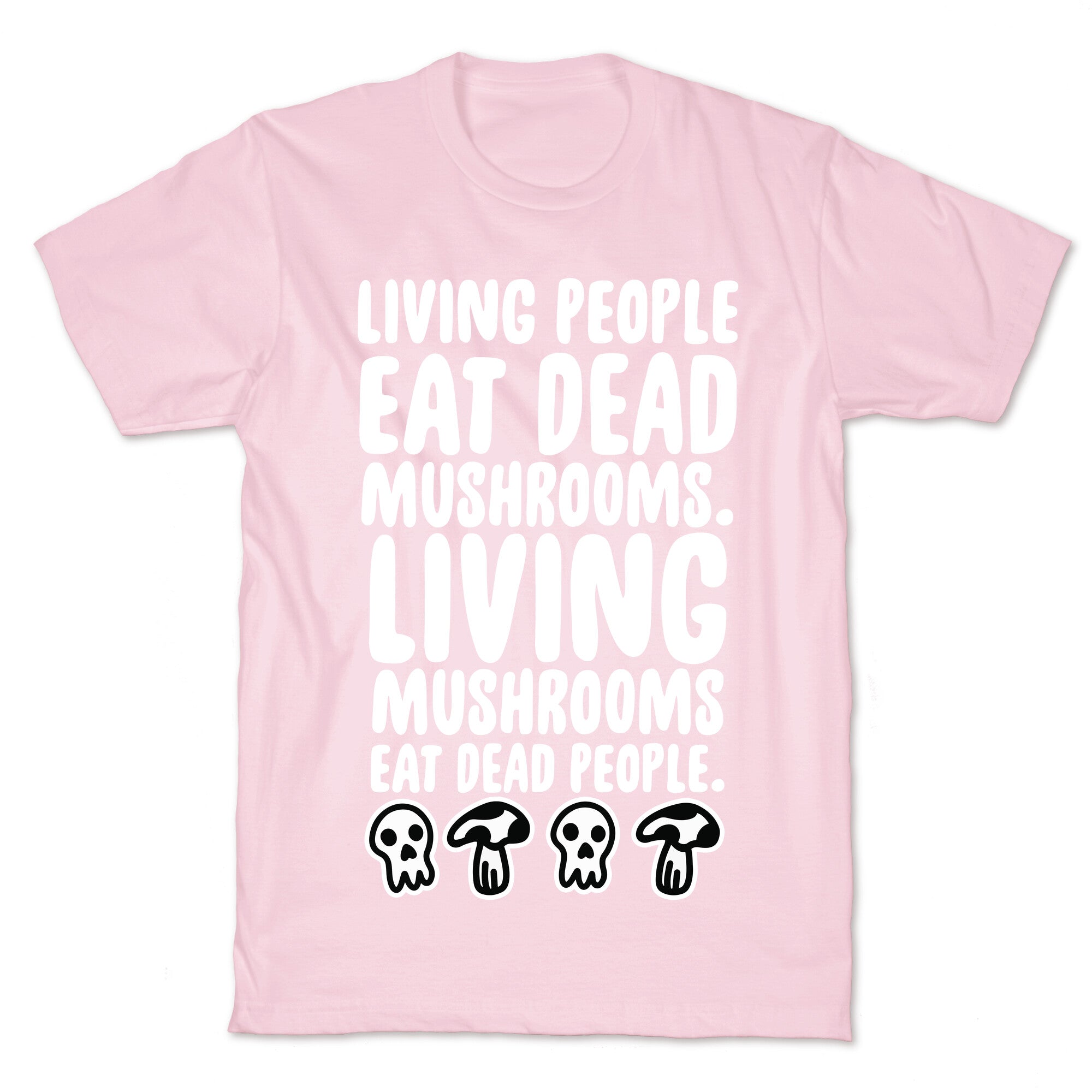 Living People Eat Dead Mushrooms T-Shirt